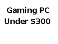 Economical PC: A Gaming PC Under $300