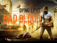 See Dying Light: Bad Blood In Action For A Little Bit