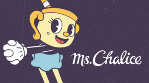 Cuphead — Ms. Chalice